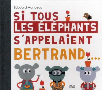 Couverture du livre « Si tous les éléphants s'appelaient Bertrand... » de Edouard Manceau aux éditions Milan