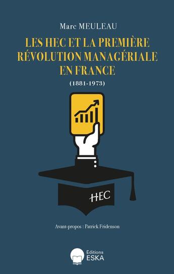 Couverture du livre « LES HEC ET LA PREMIERE REVOLUTION MANAGERIALE EN FRANCE (1881-1973) » de Marc Meuleau aux éditions Eska