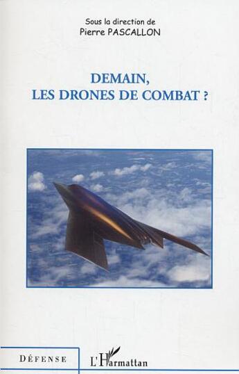 Couverture du livre « Demain, les drones de combat ? » de Pierre Pascallon aux éditions L'harmattan