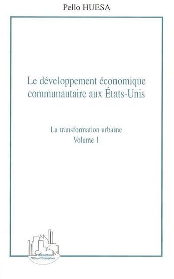 Couverture du livre « Le developpement economique communautaire aux etats-unis (volume 1) - la transformation urbaine » de Pello Huesa aux éditions L'harmattan