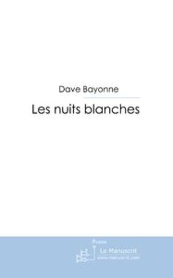 Couverture du livre « Les nuits blanches » de Dave Bayonne aux éditions Le Manuscrit