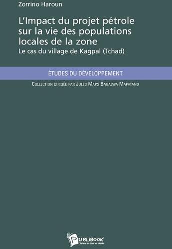 Couverture du livre « Limpact du projet pétrole sur la vie des populations locales de la zone ; le cas du village de Kagpal (Tchad) » de Zorrino Haroun aux éditions Publibook