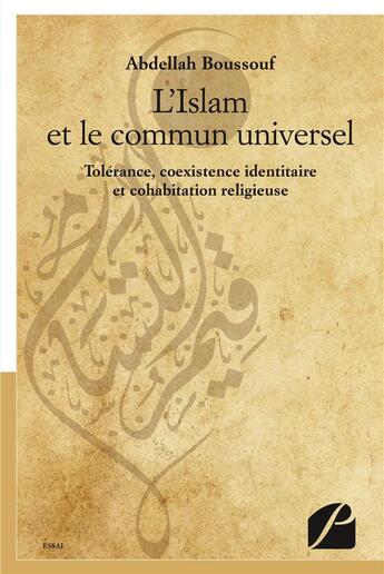 Couverture du livre « L'Islam et le commun universel ; tolérance, coexistence identitaire et cohabitation religieuse » de Abdellah Boussouf aux éditions Editions Du Panthéon