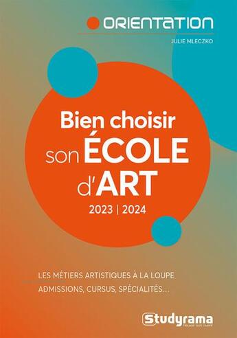 Couverture du livre « Bien choisir son école d'art : Les métiers artistiques à la loupe ; Admissions, cursus, spécialités » de Julie Mleczko aux éditions Studyrama