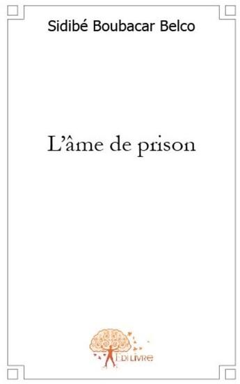 Couverture du livre « L'âme de prison » de Sidibe Boubacar Belco aux éditions Edilivre