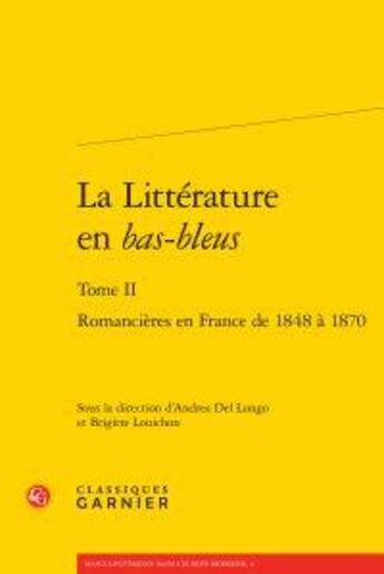 Couverture du livre « La littérature en bas-bleus t.2 ; romancières en France de 1848 à 1870 » de  aux éditions Classiques Garnier