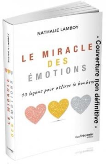 Couverture du livre « Le miracle des émotions ; 10 leçons pour attirer le bonheur » de Lamboy Nathalie aux éditions Tredaniel