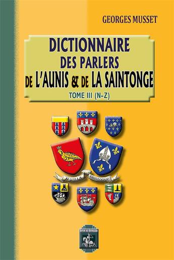 Couverture du livre « Dictionnaire des parlers de l'Aunis et de la Saintonge t.3 (N-Z) » de Georges Musset aux éditions Editions Des Regionalismes