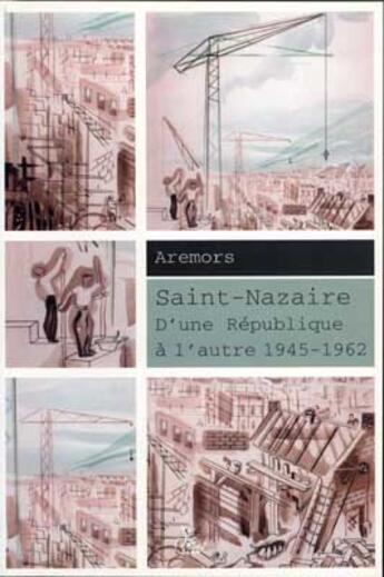 Couverture du livre « Saint-Nazaire ; d'une République à l'autre 1945-1962 » de  aux éditions Petit Vehicule