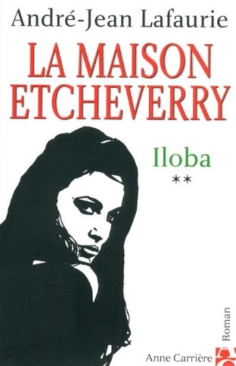 Couverture du livre « La maison Etcheverry Tome 2 ; Iloba » de Andre-Jean Lafaurie aux éditions Anne Carriere