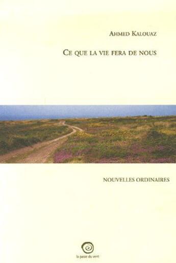 Couverture du livre « Ce que la vie fera de nous » de Ahmed Kalouaz aux éditions La Passe Du Vent