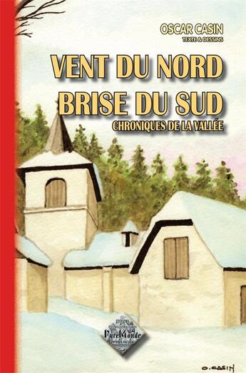 Couverture du livre « Vent du Nord, brise du Sud, chroniques de la Vallée » de Oscar Casin aux éditions Editions Des Regionalismes