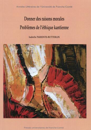 Couverture du livre « Donner des raisons morales ; problèmes de l'éthique kantienne » de Isabelle Pariente-Butterlin aux éditions Pu De Franche Comte