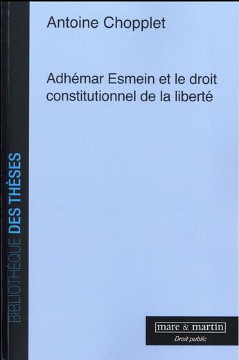 Couverture du livre « Adhémar Esmein et le droit constitutionnel de la liberté » de Antoine Chopplet aux éditions Mare & Martin