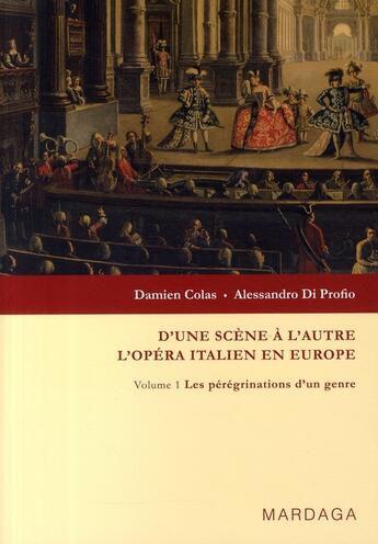 Couverture du livre « D'une scène à l'autre ; l'opéra italien en Europe t.1 ; les pérégrinations d'un genre » de Colas/Di Profio aux éditions Mardaga Pierre