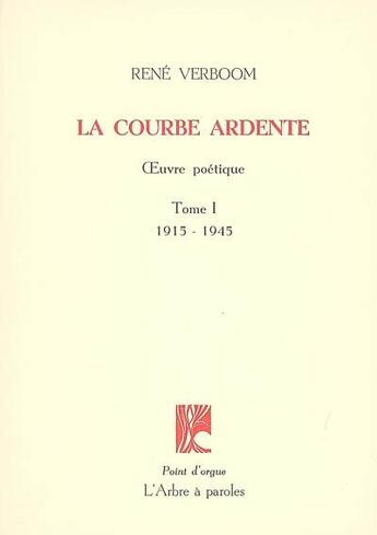 Couverture du livre « La courbe ardente : oeuvre poetique » de Verboom Rene aux éditions L'arbre A Paroles