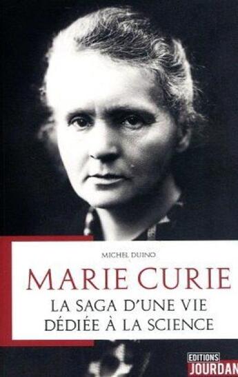 Couverture du livre « Marie curie - la saga d'une vie dediee a la science » de Michel Duino aux éditions Jourdan