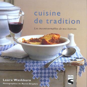 Couverture du livre « Cuisine De Tradition ; Les Incontournables De Nos Bistrots » de Laura Washburn aux éditions Soline