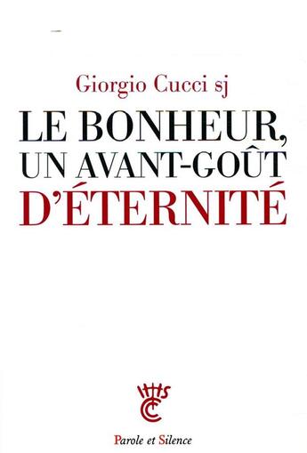 Couverture du livre « Le bonheur, un avant-goût d'éternité » de Georgio Cucci aux éditions Parole Et Silence