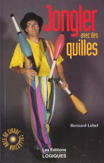 Couverture du livre « Jongler Avec Des Quilles » de Bernard Lebel aux éditions Logiques