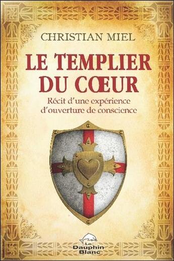 Couverture du livre « Le templier du coeur » de Christian Miel aux éditions Dauphin Blanc