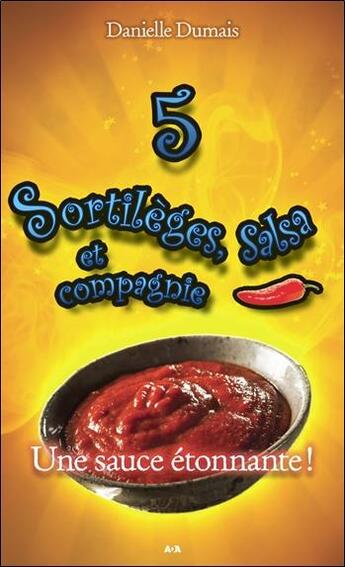 Couverture du livre « Sortilèges, salsa et compagnie t.5 ; une sauce étonnante ! » de Danielle Dumais aux éditions Ada