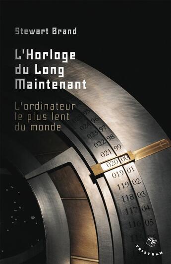 Couverture du livre « L'horloge du long maintenant ; l'ordinateur le plus lent du monde » de Stewart Brand aux éditions Tristram