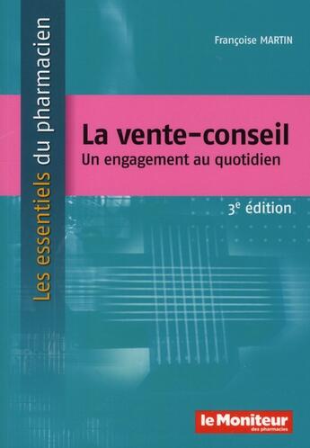 Couverture du livre « La vente conseil ; un engagement au quotidien (3e édition) » de Martin F aux éditions Moniteur Des Pharmacies