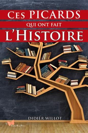 Couverture du livre « Ces Picards qui ont fait l'Histoire » de Didier Willot aux éditions Papillon Rouge