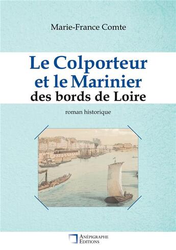 Couverture du livre « Le Colporteur et le Marinier des bords de Loire » de Marie-France Comte aux éditions Anepigraphe