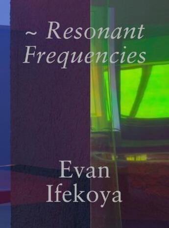 Couverture du livre « Evan Ifekoya : resonant frequencies » de Evan Ifekoya aux éditions Scheidegger