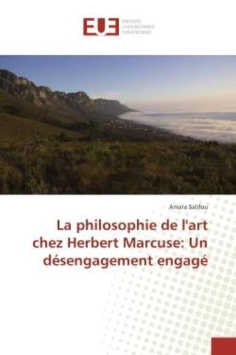 Couverture du livre « La philosophie de l'art chez Herbert Marcuse: Un desengagement engage » de Amara Salifou aux éditions Editions Universitaires Europeennes