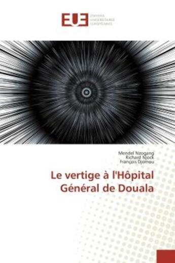 Couverture du livre « Le vertige A l'HOpital General de Douala » de Nzogang, , Mendel aux éditions Editions Universitaires Europeennes