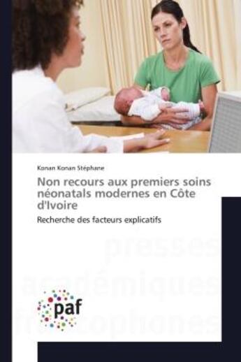 Couverture du livre « Non recours aux premiers soins neonatals modernes en cote d'ivoire - recherche des facteurs explicat » de Konan Stephane Konan aux éditions Presses Academiques Francophones