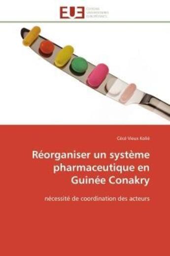 Couverture du livre « Reorganiser un systeme pharmaceutique en guinee conakry - necessite de coordination des acteurs » de Kolie Cece Vieux aux éditions Editions Universitaires Europeennes