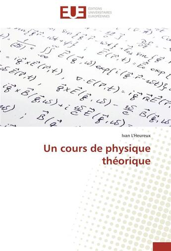 Couverture du livre « Un cours de physique théorique » de Ivan L'Heureux aux éditions Editions Universitaires Europeennes