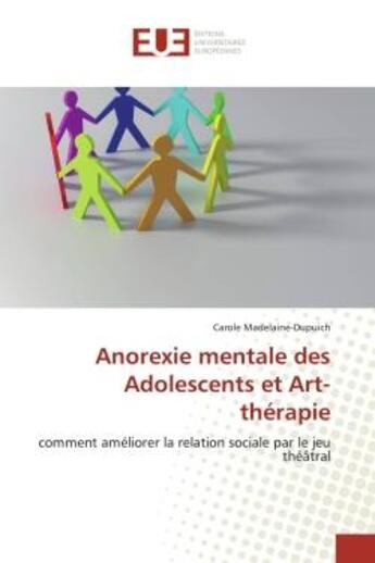 Couverture du livre « Anorexie mentale des adolescents et art-therapie - comment ameliorer la relation sociale par le jeu » de Madelaine-Dupuich C. aux éditions Editions Universitaires Europeennes