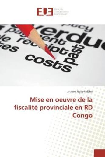 Couverture du livre « Mise en oeuvre de la fiscalité provinciale en RD Congo » de Laurent Ngoy Ndjibu aux éditions Editions Universitaires Europeennes