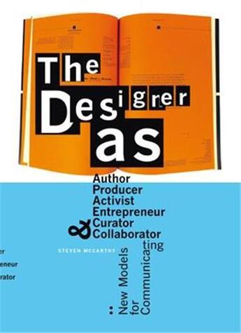 Couverture du livre « The designer as: author, producer, activist, entrepreneur, curator and collaborator » de Mccarthy Steven aux éditions Bis Publishers