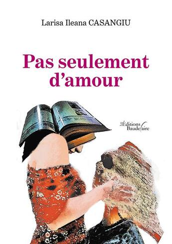 Couverture du livre « Pas seulement d'amour » de Larisa Ileana Casangiu aux éditions Baudelaire