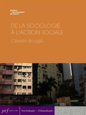 Couverture du livre « De la sociologie à l'action sociale. Pacifisme, féminisme, coopération. » de Celestin Bougle aux éditions Presses Electroniques De France