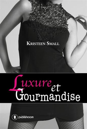 Couverture du livre « Luxure et gourmandise » de Kristeen Small aux éditions Publishroom