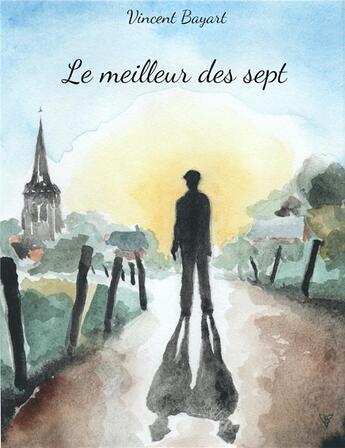 Couverture du livre « Le meilleur des sept » de Vincent Bayart aux éditions Librinova