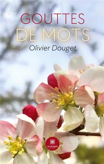 Couverture du livre « Gouttes de mots » de Douget Olivier aux éditions Le Lys Bleu