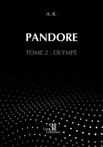 Couverture du livre « Pandore - Tome 2 : Olympe » de A. R. aux éditions Les Trois Colonnes