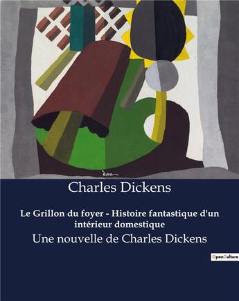 Couverture du livre « Le Grillon du foyer - Histoire fantastique d'un intérieur domestique : Une nouvelle de Charles Dickens » de Charles Dickens aux éditions Culturea