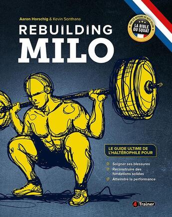 Couverture du livre « Rebuilding Milo : le guide de l'haltérophile pour soigner ses blessures » de Aaron Horschig et Kevin Sonthana aux éditions 4 Trainer