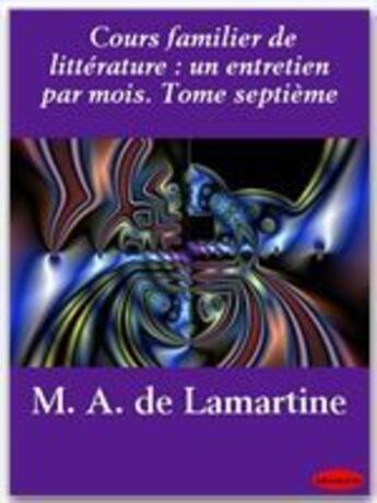 Couverture du livre « Cours familier de littérature ; un entretien par mois t.7 » de Alphonse De Lamartine aux éditions Ebookslib