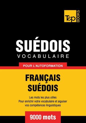 Couverture du livre « Vocabulaire Français-Suédois pour l'autoformation - 9000 mots » de Andrey Taranov aux éditions T&p Books