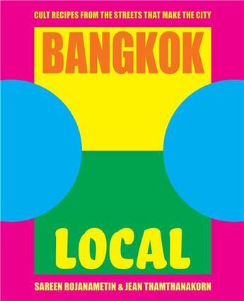 Couverture du livre « BANGKOK LOCAL - CULT RECIPES FROM THE STREETS THAT MAKE THE CITY » de Sarin Rojanametin et Jean Thamtanakorn aux éditions Abrams Us